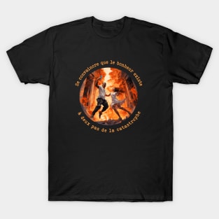 Se convaincre que le bonheur existe à deux pas de la catastrophe T-Shirt